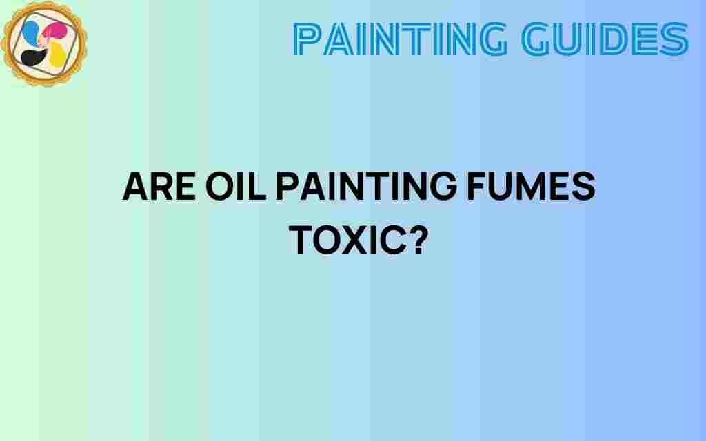are-oil-painting-fumes-toxic
