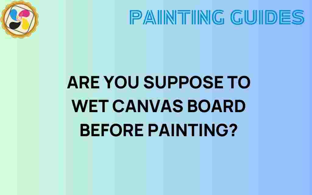should-you-wet-canvas-board-before-painting