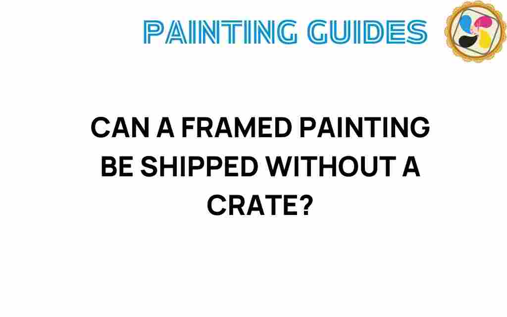 can-framed-painting-be-shipped-without-crate
