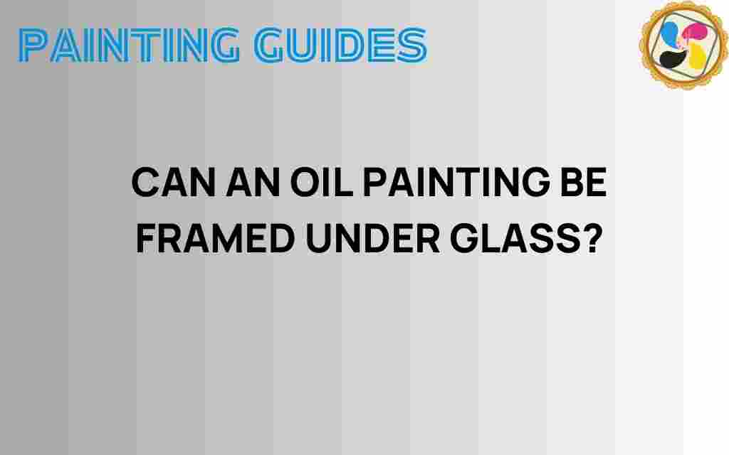 can-an-oil-painting-be-framed-under-glass