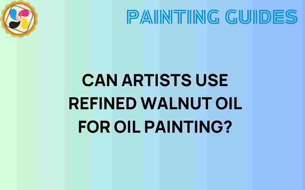 can-artists-use-refined-walnut-oil-for-oil-painting