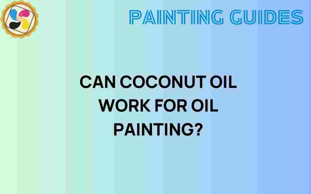 can-coconut-oil-work-for-oil-painting