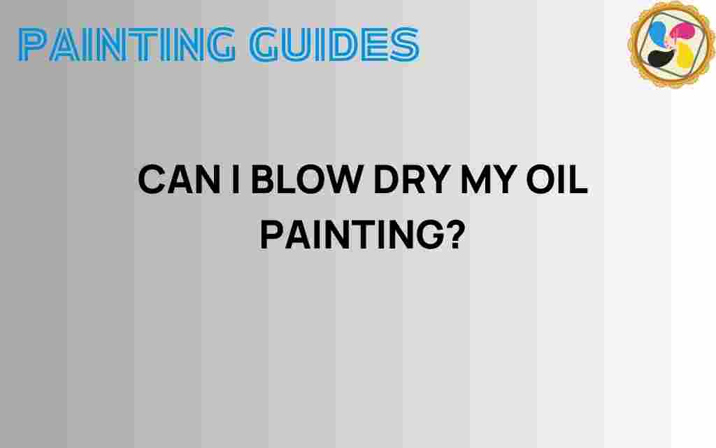 can-i-blow-dry-my-oil-painting