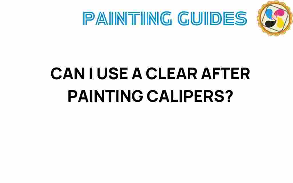 can-i-use-clear-coat-after-painting-calipers