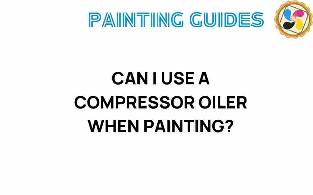 can-i-use-a-compressor-oiler-when-painting