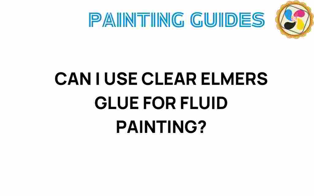 can-i-use-clear-elmers-glue-for-fluid-painting