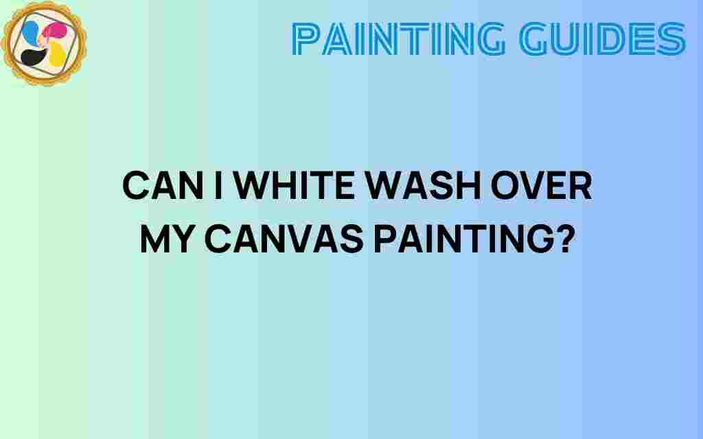 can-i-white-wash-over-my-canvas-painting