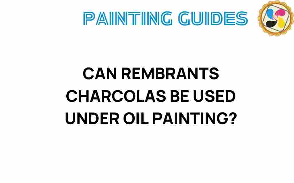 can-rembrandts-charcoal-be-used-under-oil-painting