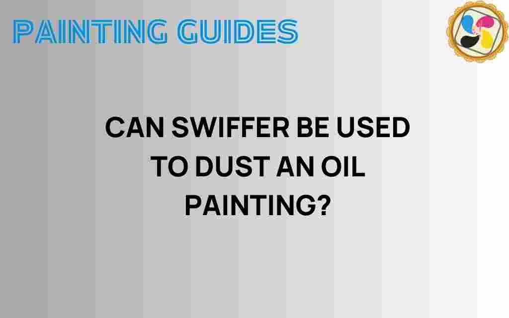 can-swiffer-be-used-to-dust-an-oil-painting