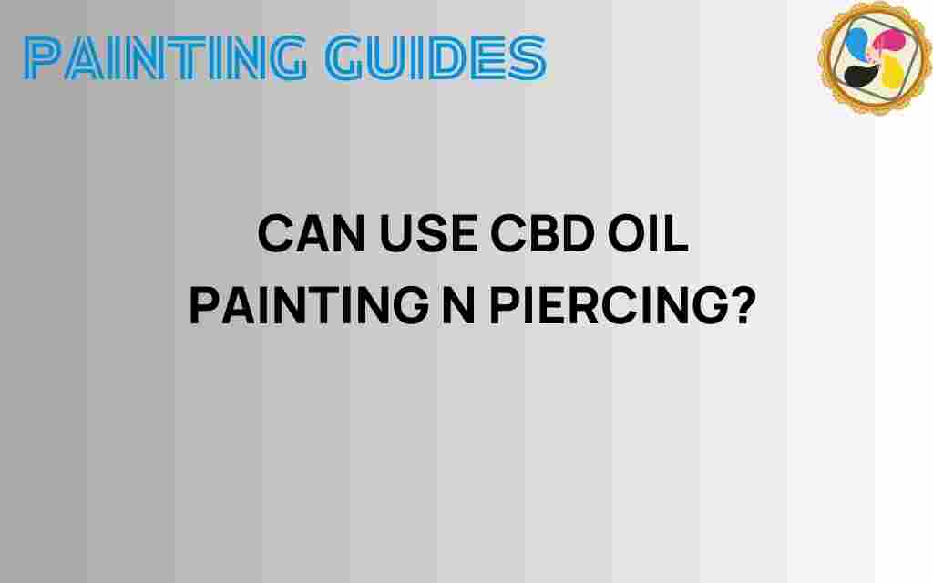 can-use-cbd-oil-painting-piercing