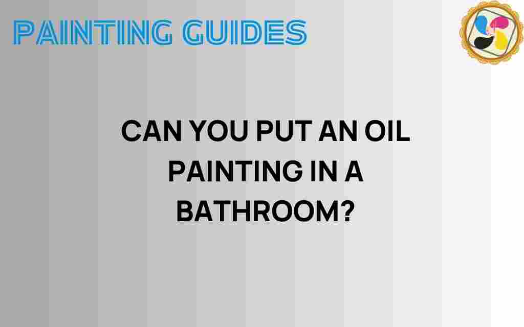 can-you-put-an-oil-painting-in-a-bathroom