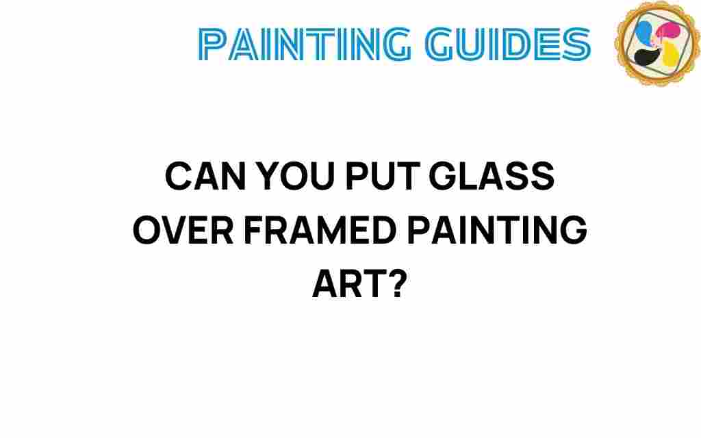 can-you-put-glass-over-framed-painting-art