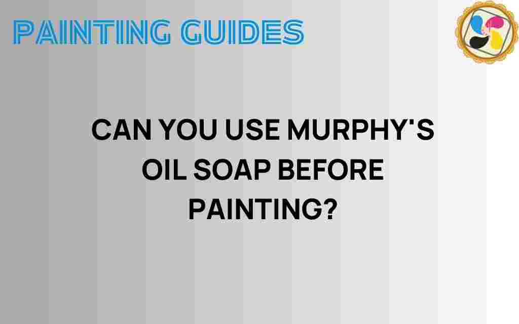 can-you-use-murphys-oil-soap-before-painting