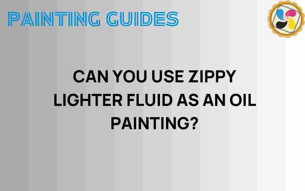 can-you-use-zippy-lighter-fluid-oil-painting