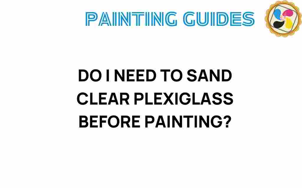 do-i-need-to-sand-clear-plexiglass-before-painting
