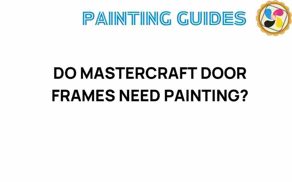 do-mastercraft-door-frames-need-painting