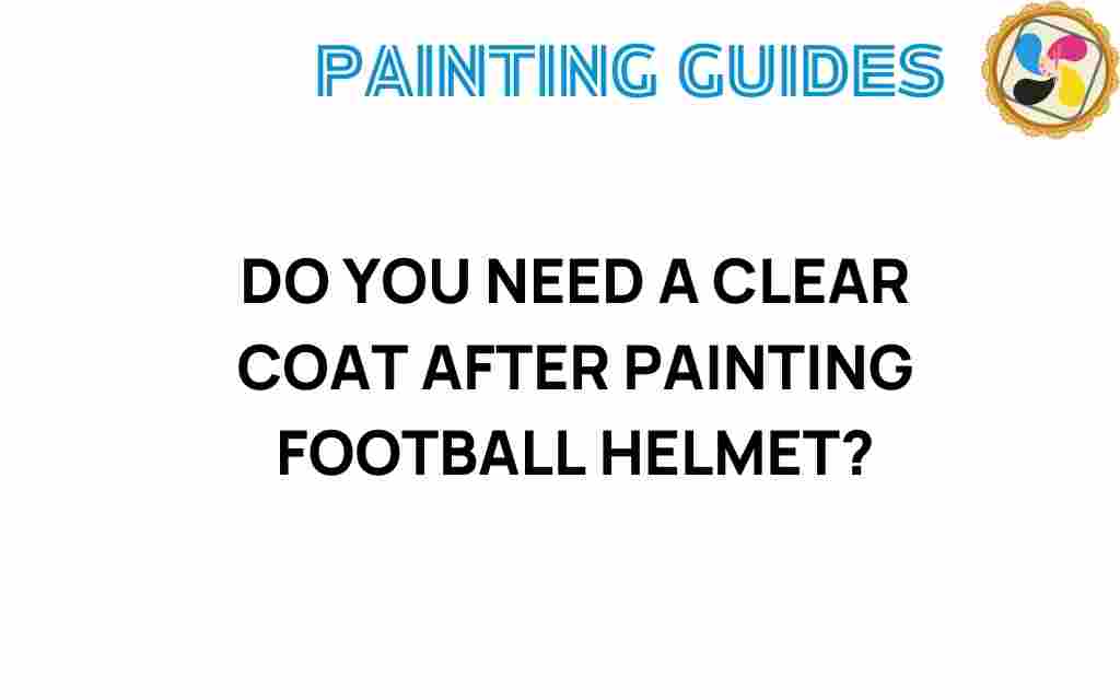 do-you-need-clear-coat-football-helmet