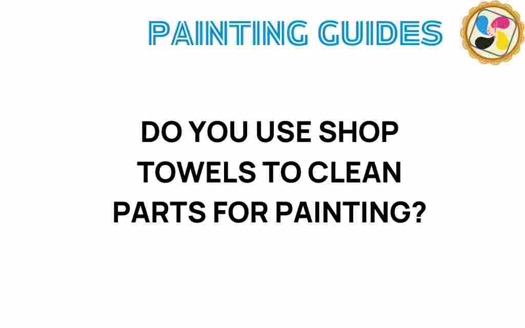 do-you-use-shop-towels-clean-parts-painting