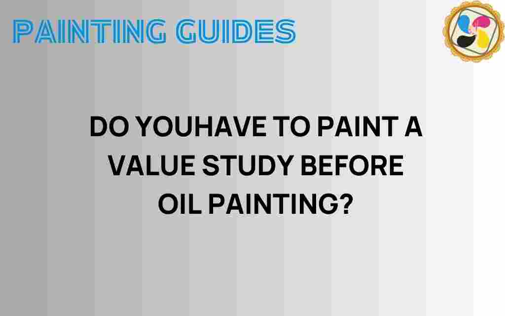 do-you-have-to-paint-a-value-study-before-oil-painting