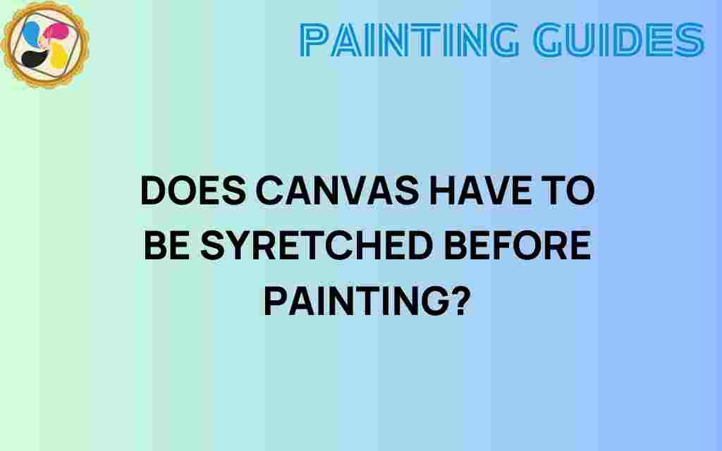 does-canvas-have-to-be-stretched-before-painting