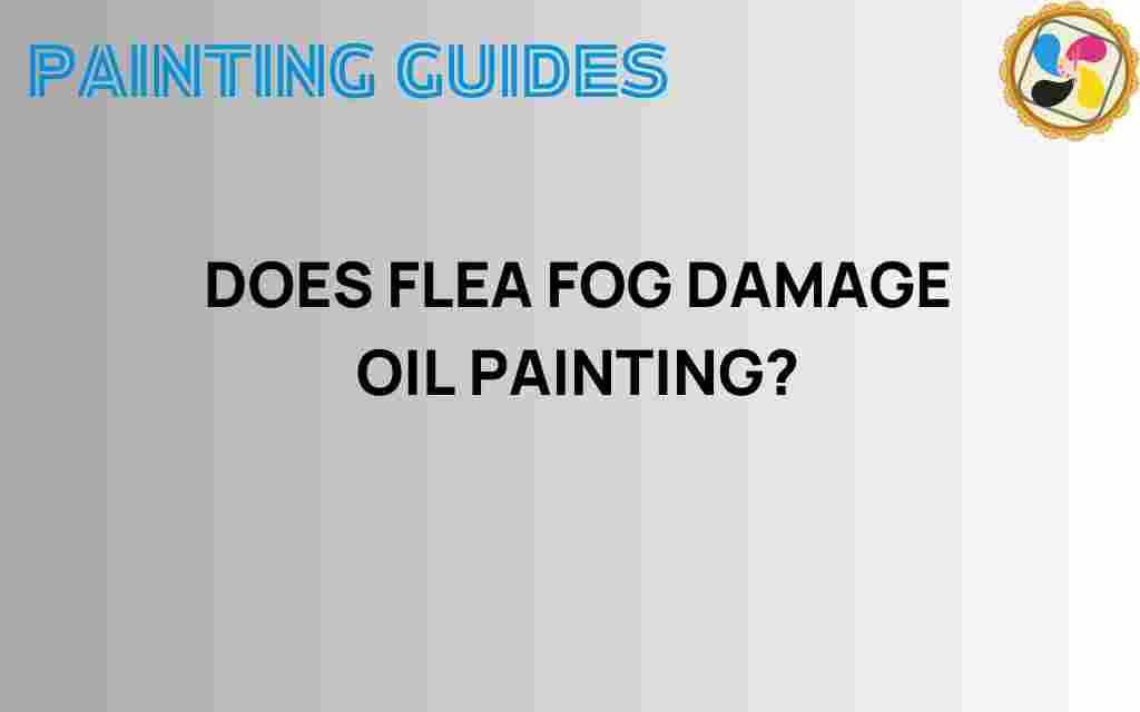 does-flea-fog-damage-oil-painting