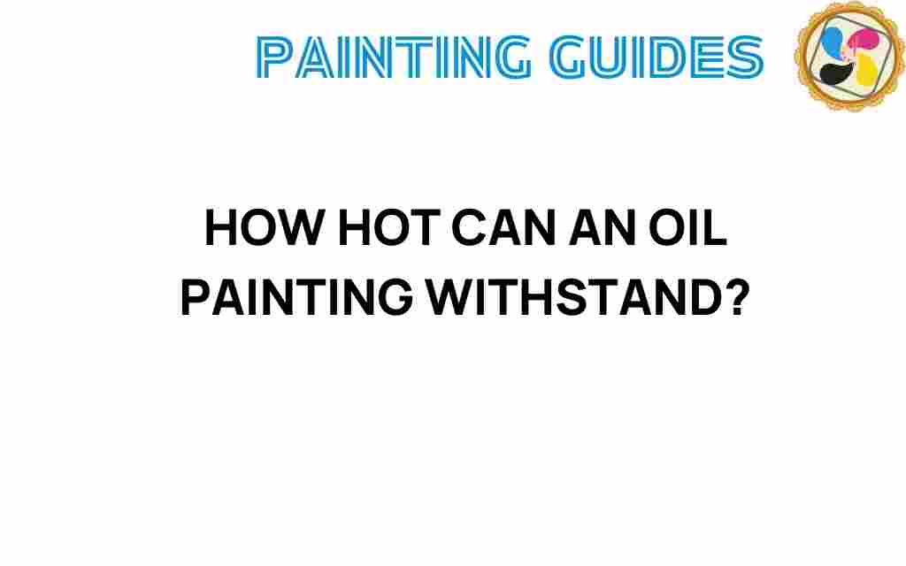 how-hot-can-an-oil-painting-withstand