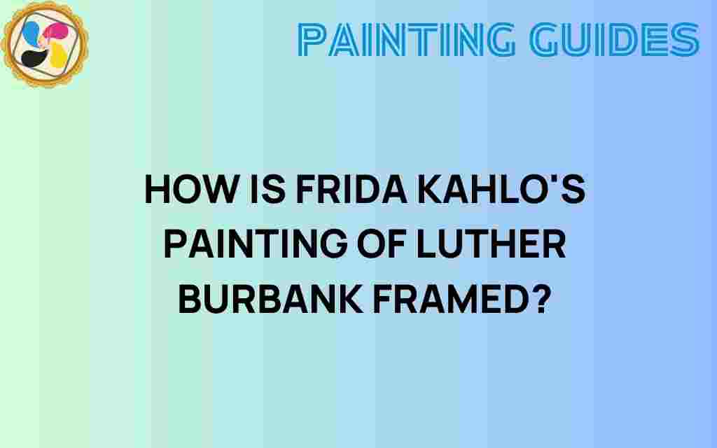 frida-kahlo-luther-burbank-framing