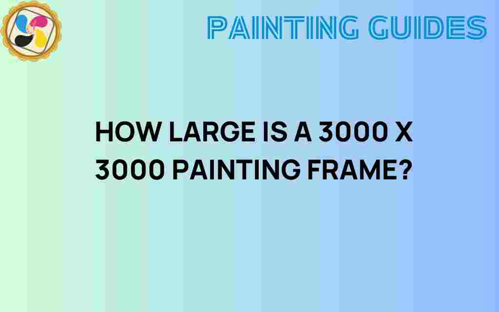 how-large-3000-x-3000-painting-frame