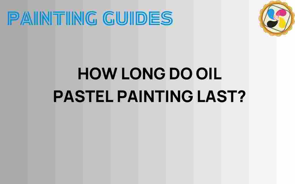 how-long-do-oil-pastel-paintings-last
