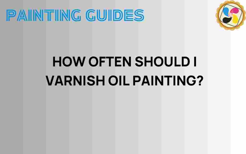 how-often-should-i-varnish-oil-painting