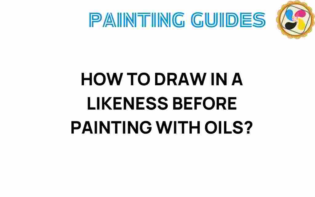 how-to-draw-likeness-before-painting-oils
