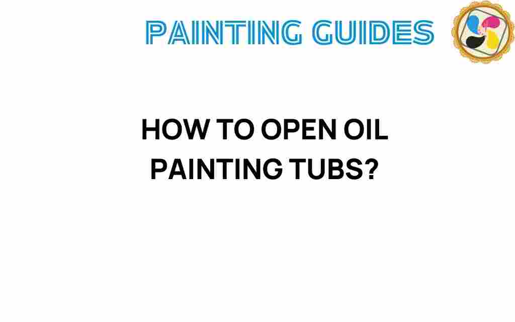 opening-oil-painting-tubs