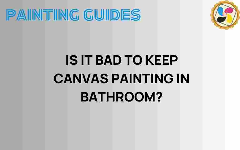 is-it-bad-to-keep-canvas-paintings-in-bathroom