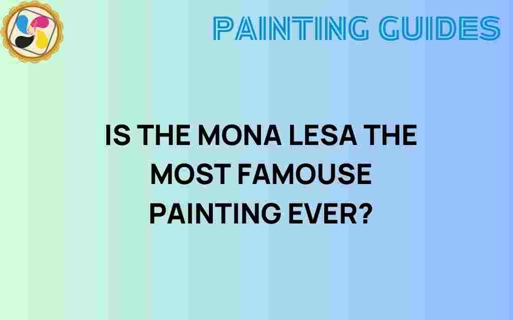 is-the-mona-lisa-most-famous-painting