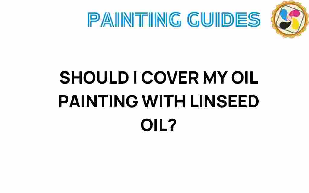 should-i-cover-oil-painting-linseed-oil