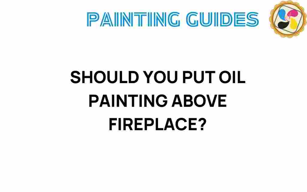 should-you-put-oil-painting-above-fireplace