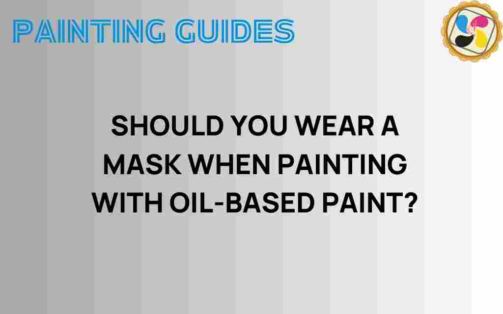 should-you-wear-mask-painting-oil-based-paint
