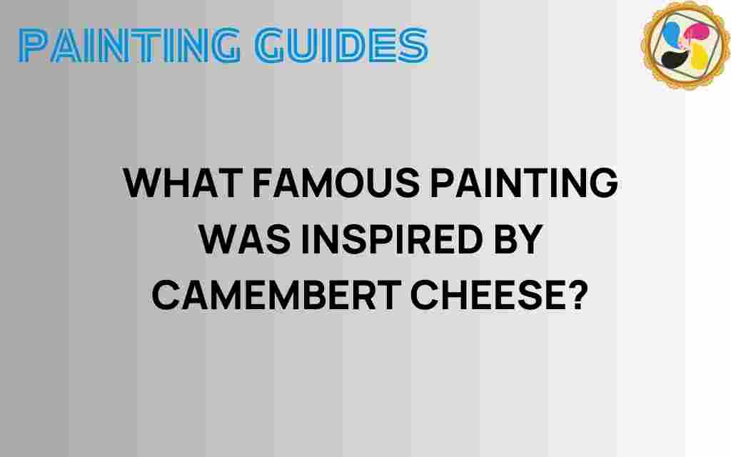 famous-painting-inspired-by-camembert-cheese