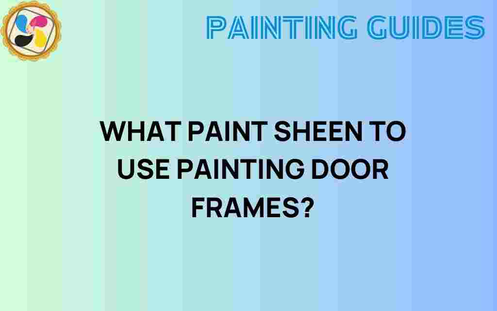 what-paint-sheen-to-use-door-frames