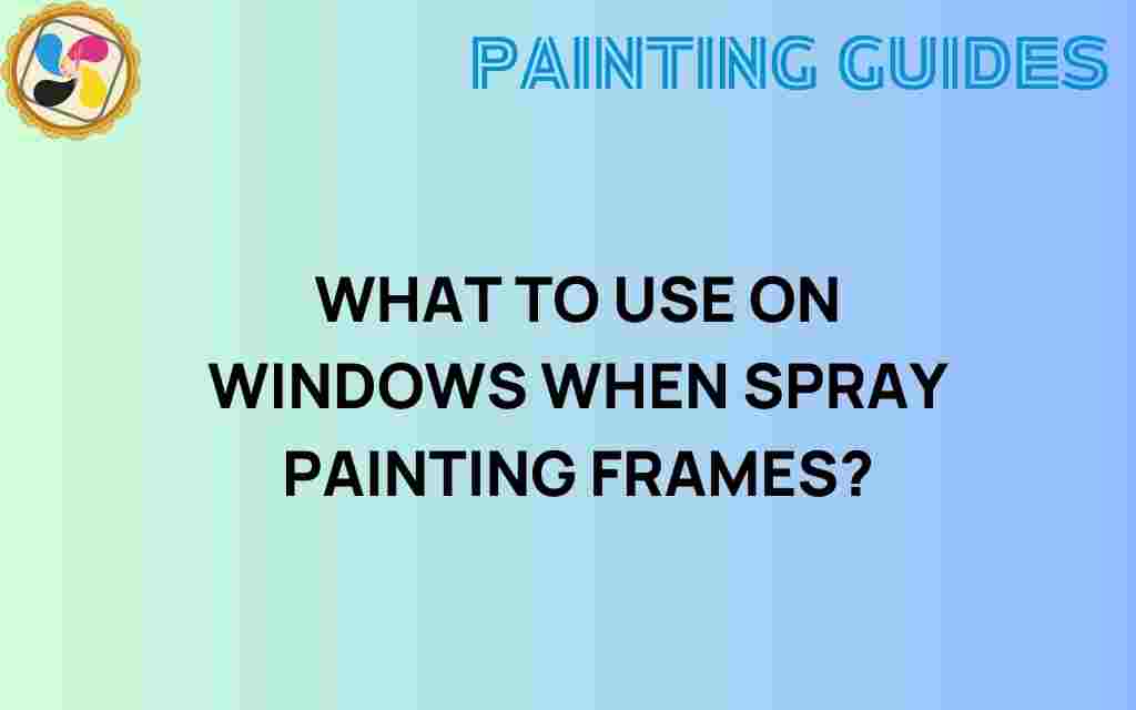 what-to-use-on-windows-when-spray-painting-frames