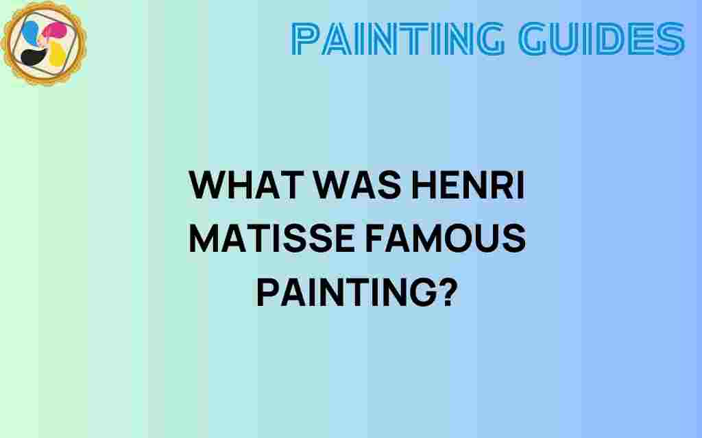 what-was-henri-matisse-famous-painting