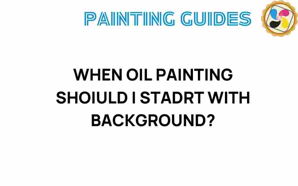 when-oil-painting-should-i-start-with-background