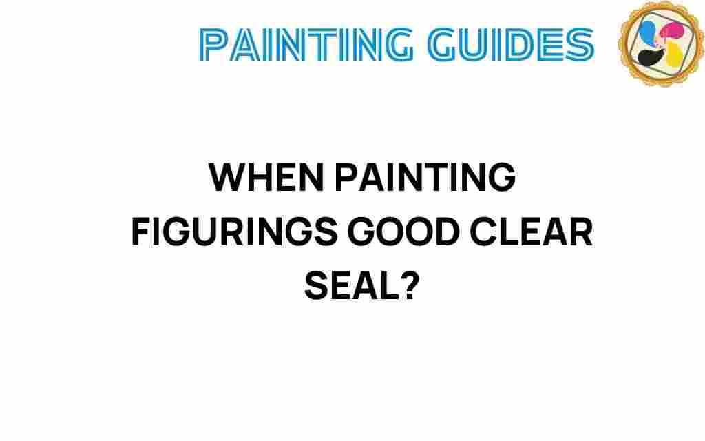 when-painting-figurines-clear-seal