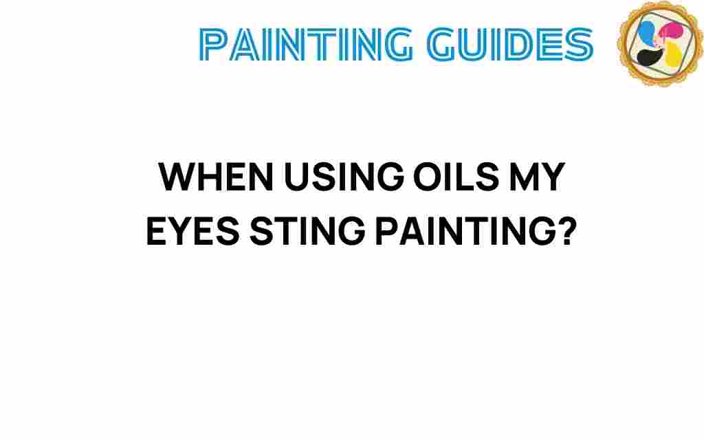 why-eyes-sting-using-oils-painting