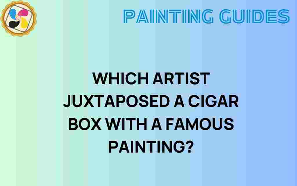 artist-juxtaposed-cigar-box-famous-painting