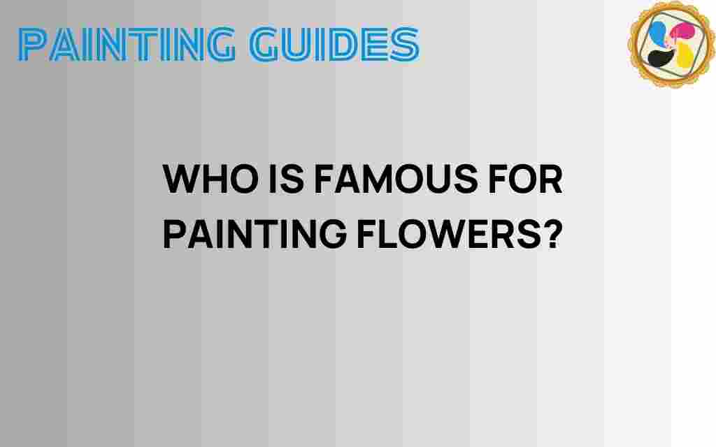 who-is-famous-for-painting-flowers