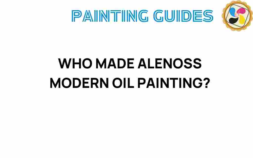 who-created-alenoss-modern-oil-painting
