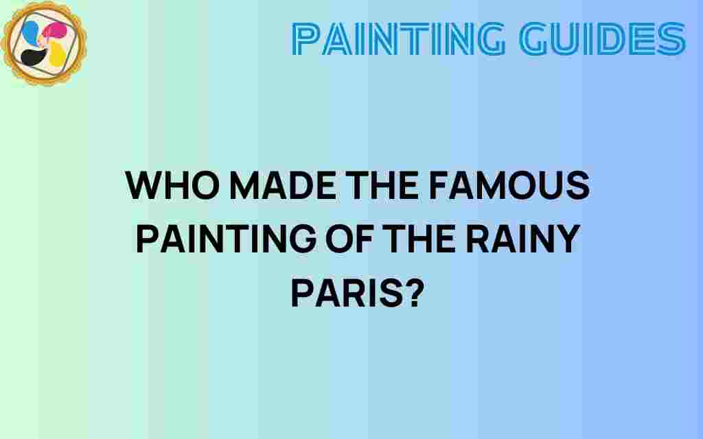 who-made-the-famous-painting-of-the-rainy-paris