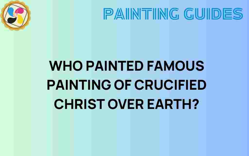 who-painted-crucified-christ-over-earth