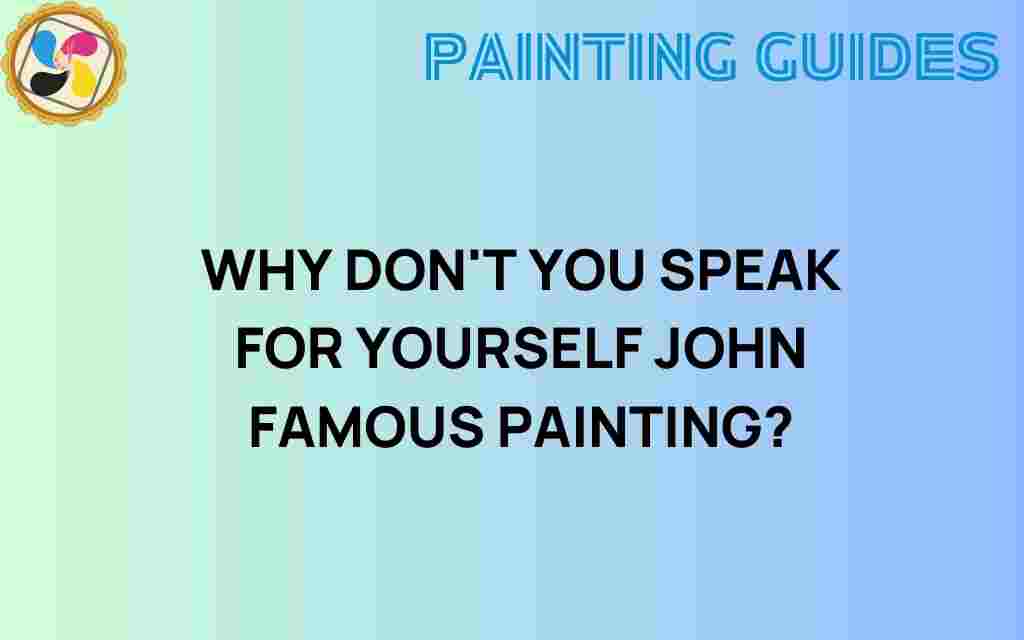 why-dont-you-speak-for-yourself-john-painting